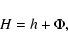 \begin{displaymath}H=h+\Phi,
\end{displaymath}