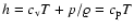 $h = c_{\rm v} T + p/\varrho = c_{\rm p} T$
