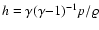 $h = \gamma(\gamma{-}1)^{-1} p/\varrho$