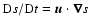 ${\rm D} {}s/{\rm D} {}t={\vec{u}}\cdot\vec{\nabla} s$
