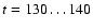 $t=130 \dots 140$