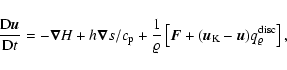 \begin{displaymath}\frac{{\rm D} {}{\vec{u}}}{{\rm D} {}t}
=
- \vec{\nabla}H +...
...vec{u}}}_{\rm K}-\vec{{\vec{u}}}) q_\varrho^{\rm disc}\right],
\end{displaymath}