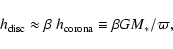 \begin{displaymath}h_{\rm disc}\approx\beta\ h_{\rm corona}
\equiv\beta GM_*/\varpi,
\end{displaymath}