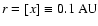$r=[x]\equiv0.1~{\rm AU}$