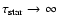 $\tau_{\rm star}\to\infty$