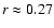 $r\approx0.27$