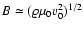 $B\simeq(\varrho\mu_0 v_0^2)^{1/2}$