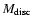 $M_{\rm disc}$