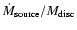 $\dot M_{\rm source}/M_{\rm disc}$