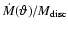 $\dot{M}(\vartheta)/M_{\rm disc}$