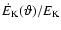 $\dot{E}_{\rm K}(\vartheta)/E_{\rm K}$