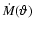 $\dot{M}(\vartheta)$