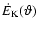 $\dot{E}_{\rm K}(\vartheta)$