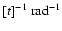 $[t]^{-1}~{\rm rad}^{-1}$