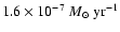 $1.6\times10^{-7}~M_\odot~{\rm yr}^{-1}$