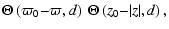 $\displaystyle \Theta\left({\varpi_0{-}\varpi},{d}\right)~\Theta\left({z_0{-}\vert z\vert},{d}\right),$