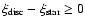 $\xi_{\rm disc}-\xi_{\rm star}\ge0$