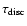 $\tau_{\rm disc}$