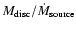 $M_{\rm disc}/\dot M_{\rm source}$