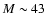 $M\sim 43$