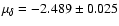 $\mu _\delta = -2.489\pm 0.025$