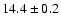 $14.4\pm0.2$