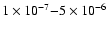 $1 \times 10^{-7}{-}5 \times 10^{-6}$
