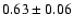 $0.63\pm0.06$