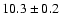 $10.3\pm0.2$