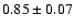 $0.85\pm0.07$