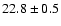 $22.8\pm0.5$