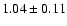 $1.04\pm0.11$