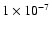 $1
\times 10^{-7}$