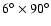 $6^{\circ}\times90^{\circ}$