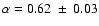 $\alpha=0.62~\pm~0.03$