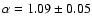 $\alpha=1.09\pm0.05$