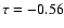 $\tau=-0.56$