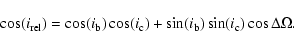 \begin{displaymath}\cos (i_{\rm rel}) = \cos(i_{{\mbox{\scriptsize b}}}) \cos(i_...
...ize b}}}) \sin(i_{{\mbox{\scriptsize c}}}) \cos \Delta \Omega.
\end{displaymath}