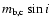 $m_{{\mbox{\scriptsize b,c}}} \sin i$