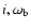 $i,\omega_{{\mbox{\scriptsize b}}}$