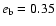 $e_{{\mbox{\scriptsize b}}}=0.35$