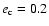 $e_{{\mbox{\scriptsize c}}}=0.2$