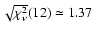 $\sqrt{\chi^2_{\nu}}(12) \simeq 1.37$
