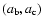 $(a_{{\mbox{\scriptsize b}}},a_{{\mbox{\scriptsize c}}})$