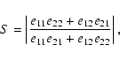 \begin{displaymath}S = \left\vert
\frac{e_{11} e_{22} + e_{12} e_{21}} {e_{11} e_{21} + e_{12} e_{22}} \right\vert,
\end{displaymath}