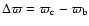 $\Delta \varpi =
\varpi_{{\mbox{\scriptsize c}}}-\varpi_{{\mbox{\scriptsize b}}}$