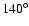 $140^{\circ}$