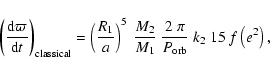 \begin{displaymath}%
\left( {{{\rm d} \varpi} \over {{\rm d}t}} \right)_{\rm cla...
...
{{2~ \pi} \over P_{\rm orb}}~
k_2~ 15~ f\left({e^2}\right),
\end{displaymath}