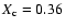 $X_{\rm c}=0.36$