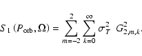 \begin{displaymath}%
S_1 \left( P_{\rm orb}, \Omega \right) = \sum_{m=-2}^2
\sum_{k=0}^\infty \sigma_T^2~~ G_{2,m,k}^2.
\end{displaymath}